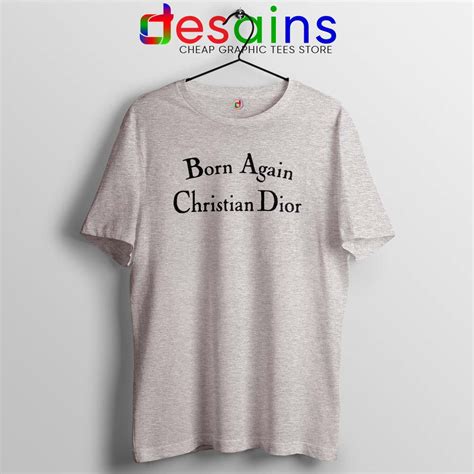 born again christian dior t shirt|Born Again Christian Dior .